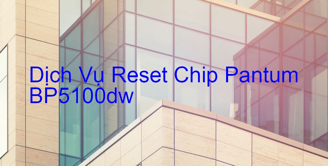 Hướng Dẫn Reset Chip Máy In Pantum BP5100dw