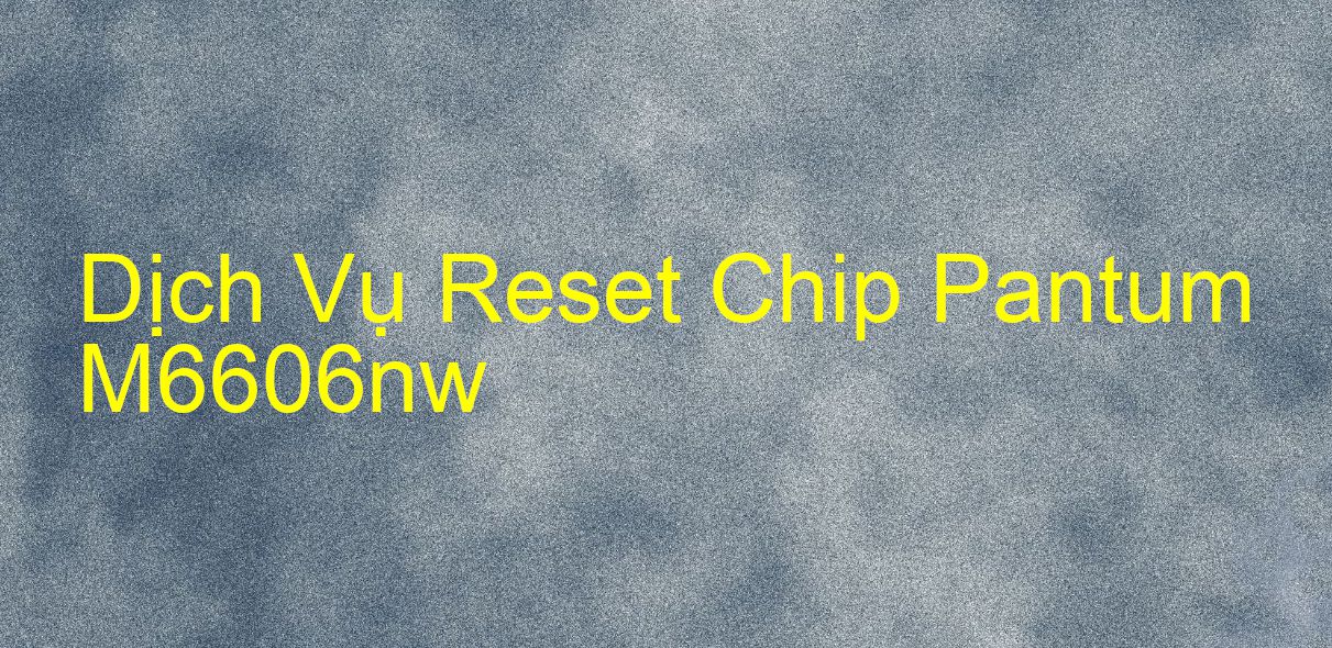 Hướng Dẫn Reset Chip Máy In Pantum M6606nw