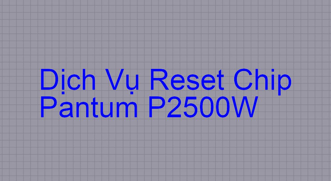 Hướng Dẫn Reset Chip Máy In Pantum P2500W