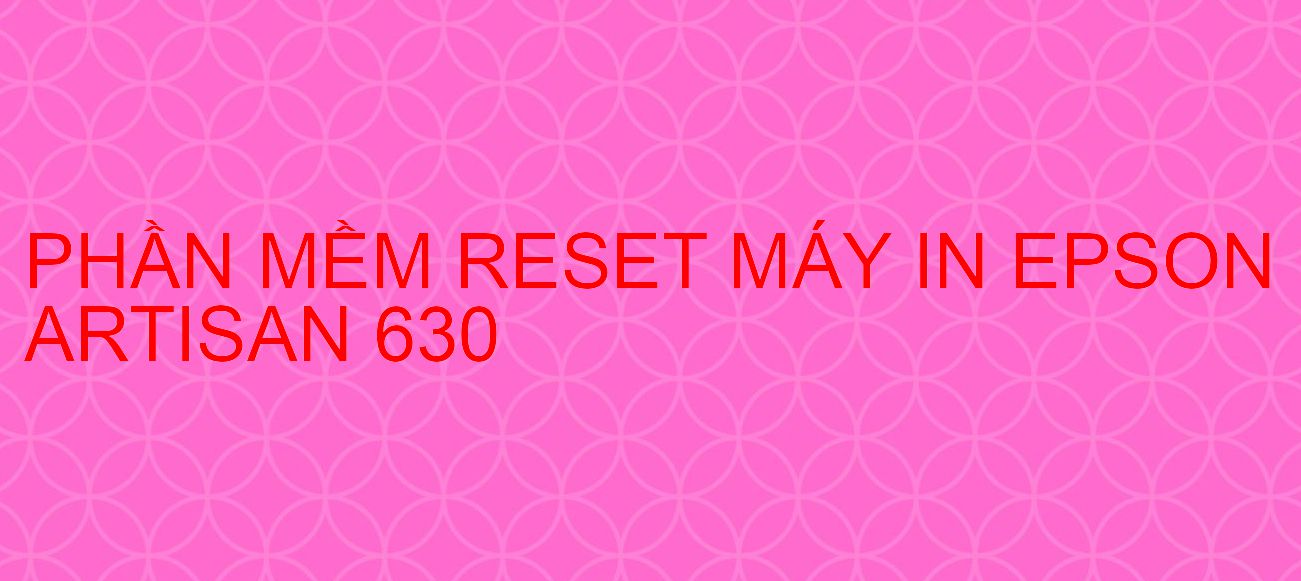 Phần mềm reset máy in Epson ARTISAN 630