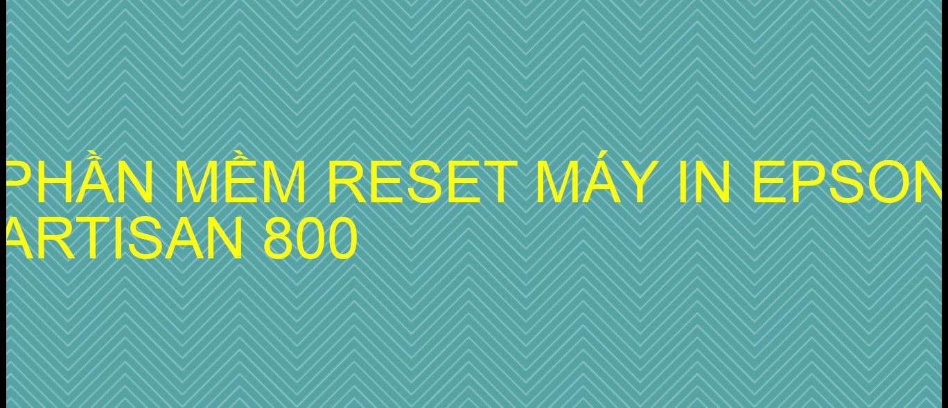 Phần mềm reset máy in Epson ARTISAN 800