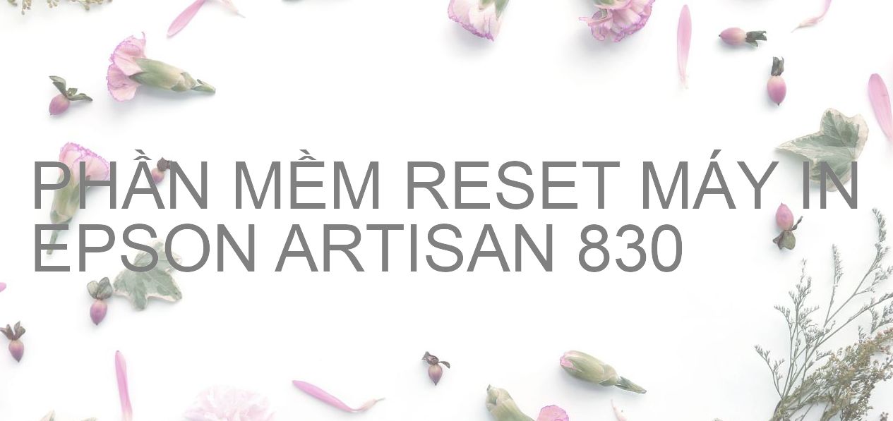 Phần mềm reset máy in Epson ARTISAN 830