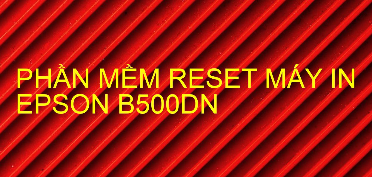 Phần mềm reset máy in Epson B500DN