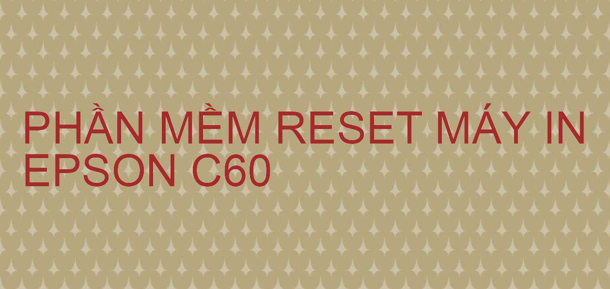 Phần mềm reset máy in Epson C60