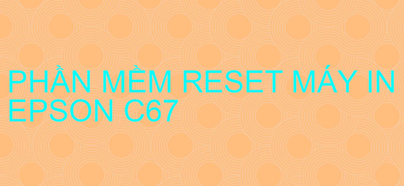 Phần mềm reset máy in Epson C67