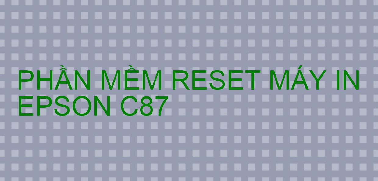 Phần mềm reset máy in Epson C87