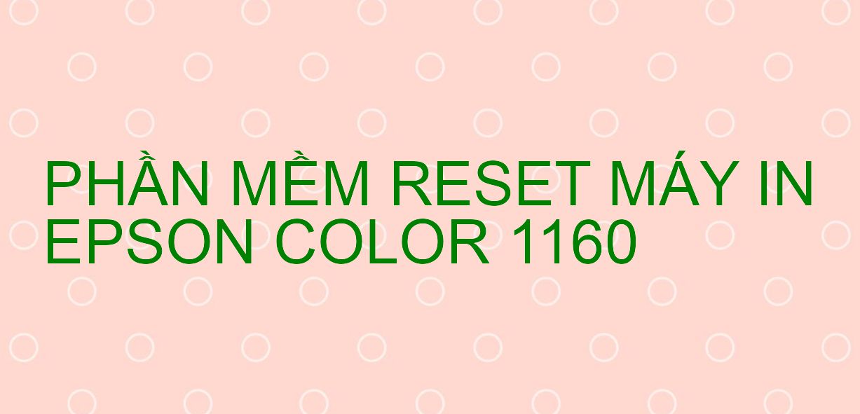 Phần mềm reset máy in Epson COLOR 1160