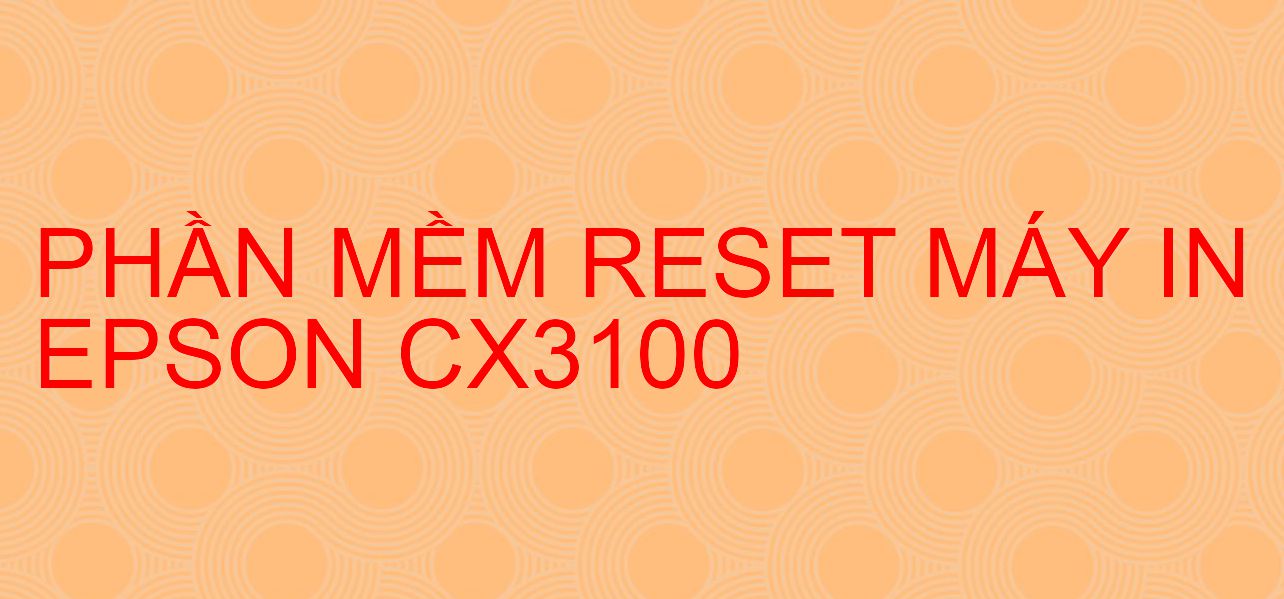 Phần mềm reset máy in Epson CX3100