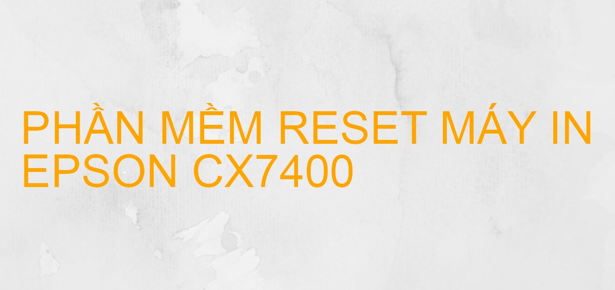 Phần mềm reset máy in Epson CX7400