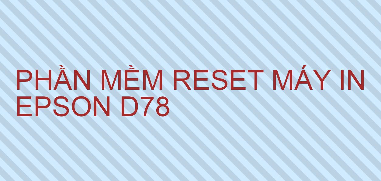 Phần mềm reset máy in Epson D78