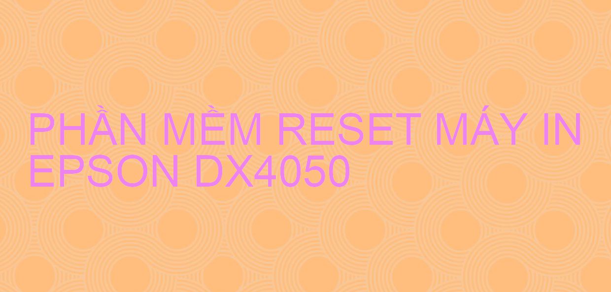 Phần mềm reset máy in Epson DX4050