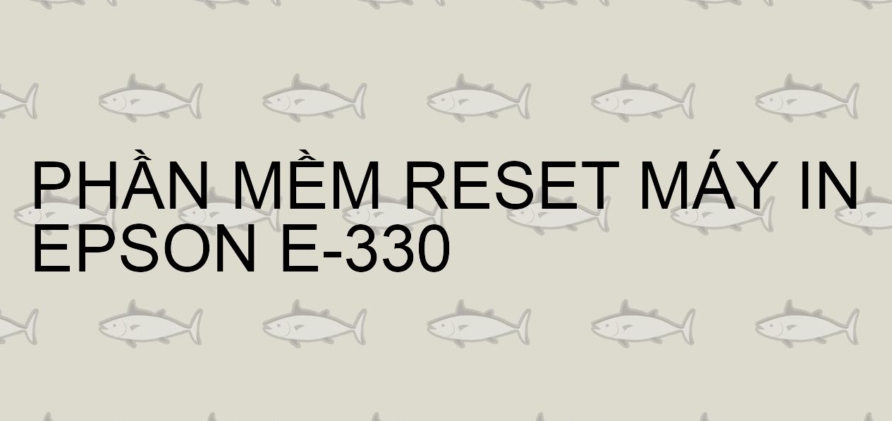 Phần mềm reset máy in Epson E-330