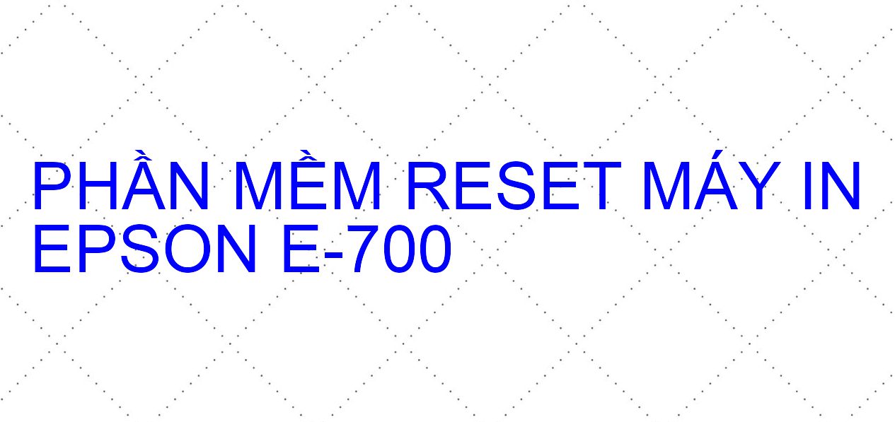 Phần mềm reset máy in Epson E-700