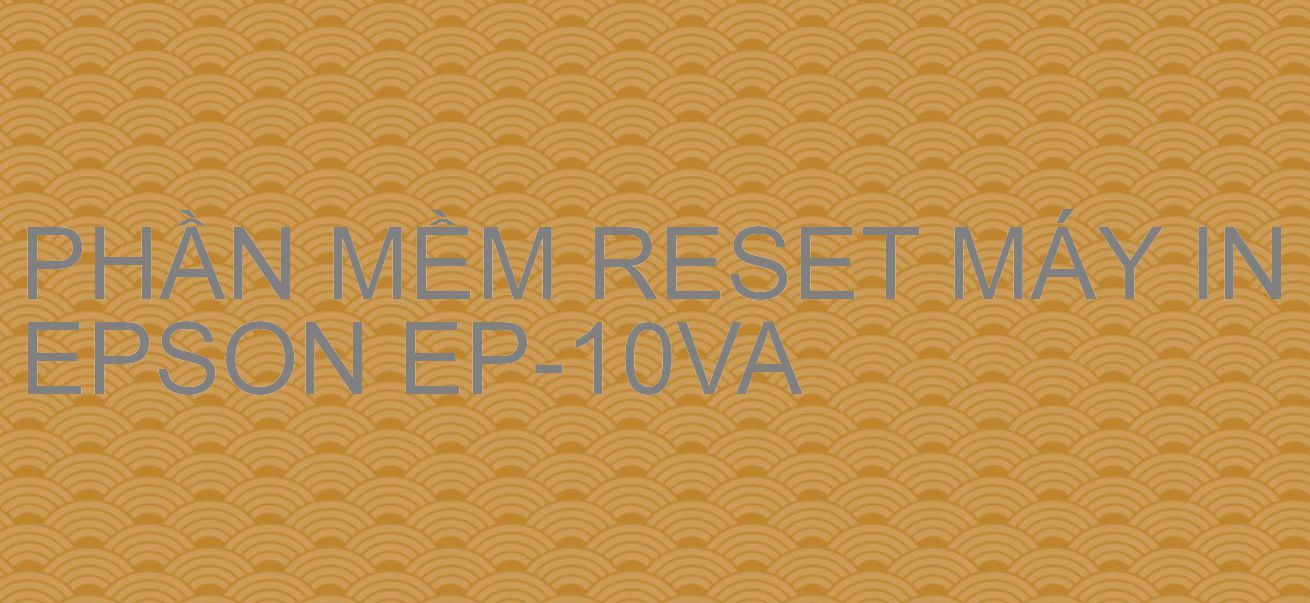 Phần mềm reset máy in Epson EP-10VA