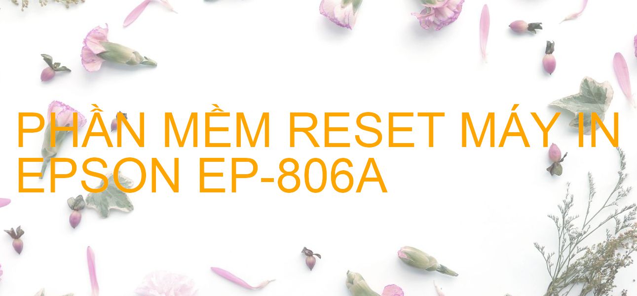 Phần mềm reset máy in Epson EP-806A