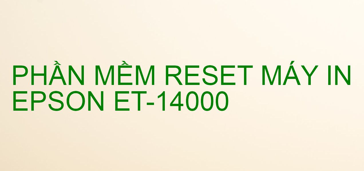 Phần mềm reset máy in Epson ET-14000