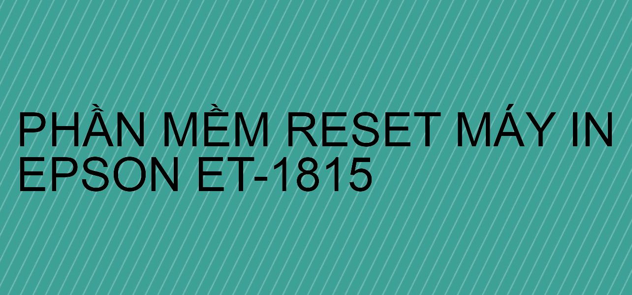 Phần mềm reset máy in Epson ET-1815