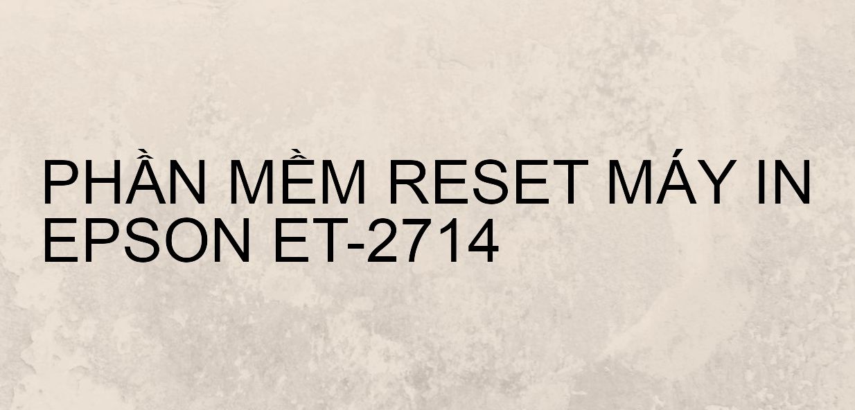 Phần mềm reset máy in Epson ET-2714