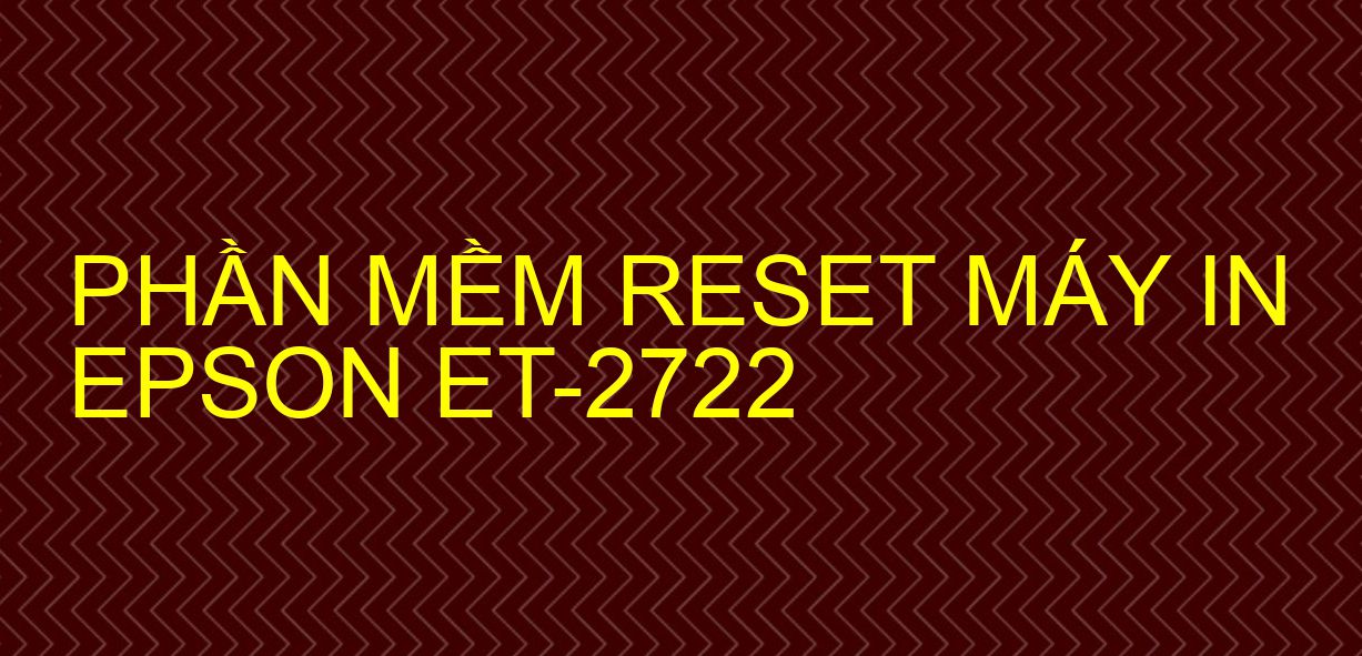 Phần mềm reset máy in Epson ET-2722