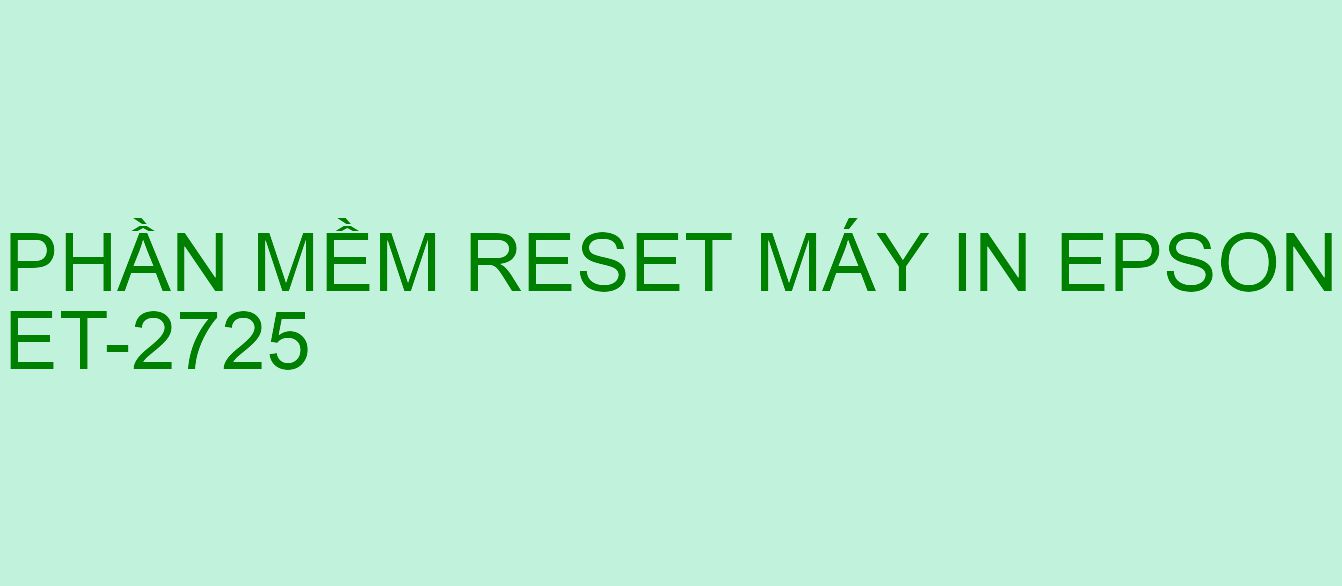 Phần mềm reset máy in Epson ET-2725