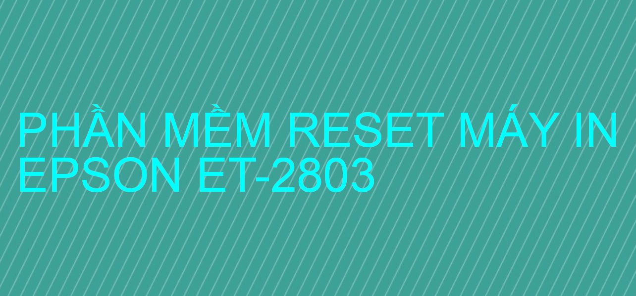 Phần mềm reset máy in Epson ET-2803