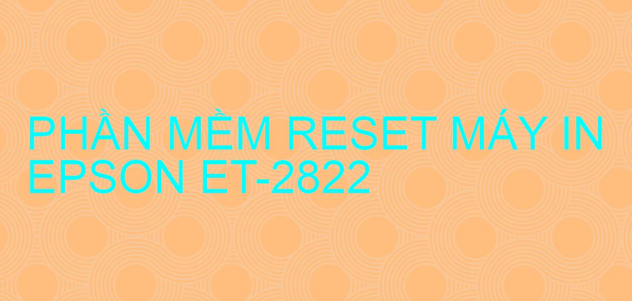 Phần mềm reset máy in Epson ET-2822