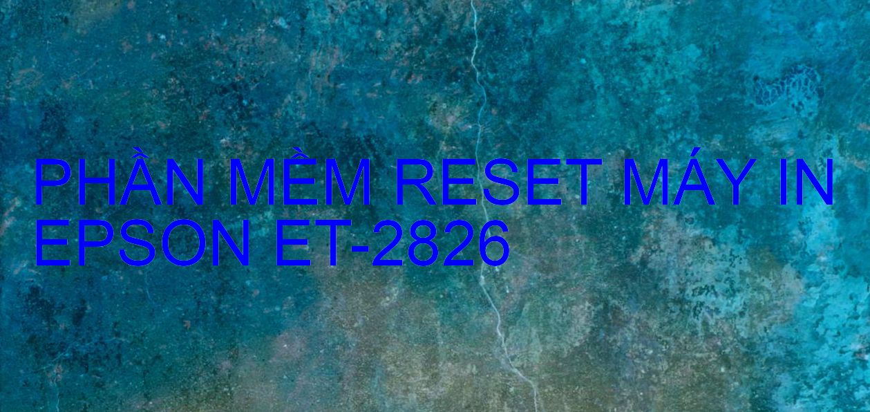 Phần mềm reset máy in Epson ET-2826