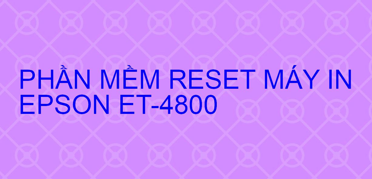 Phần mềm reset máy in Epson ET-4800