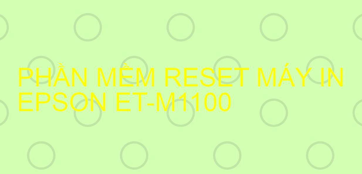 Phần mềm reset máy in Epson ET-M1100