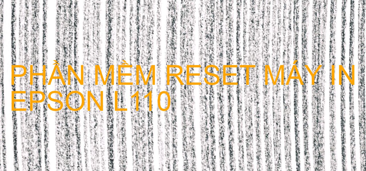 Phần mềm reset máy in Epson L110