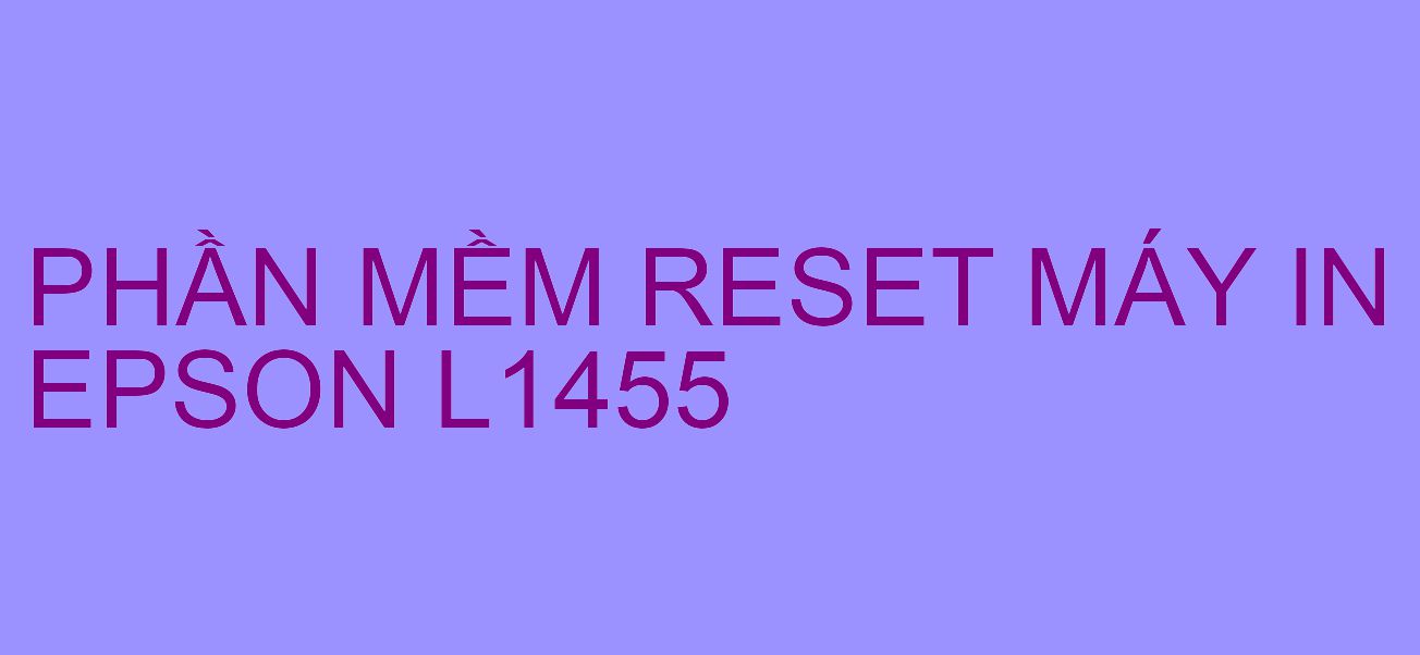 Phần mềm reset máy in Epson L1455