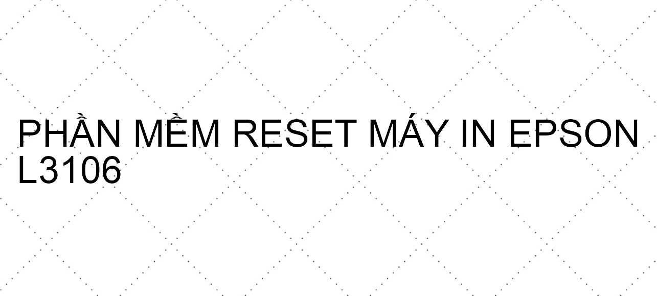 Phần mềm reset máy in Epson L3106