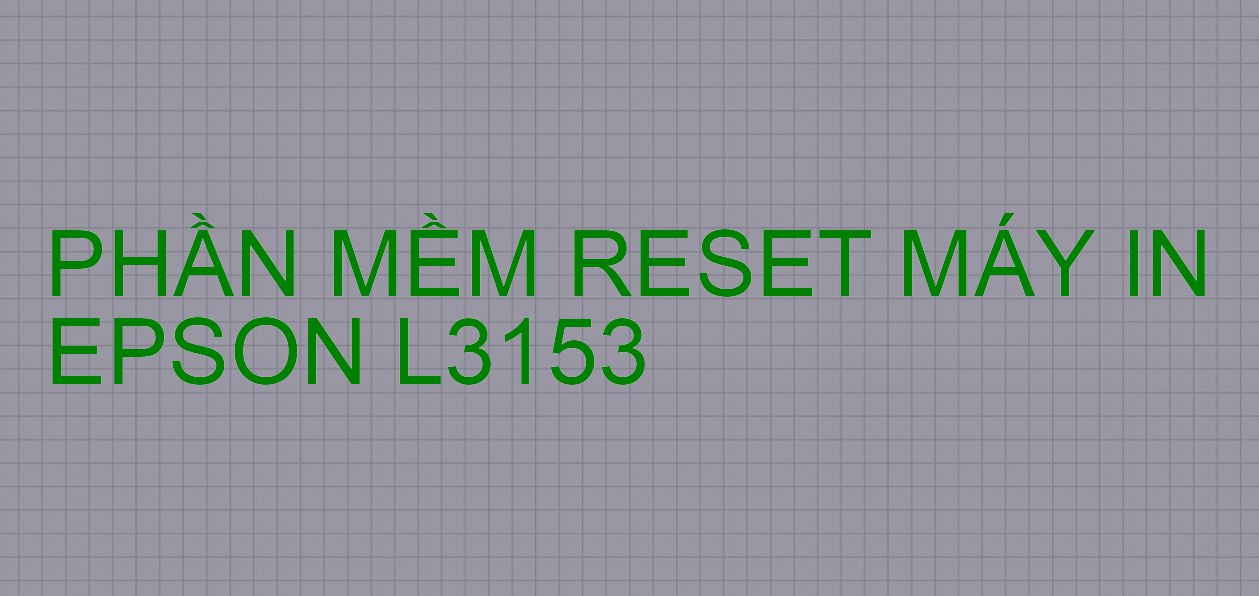 Phần mềm reset máy in Epson L3153