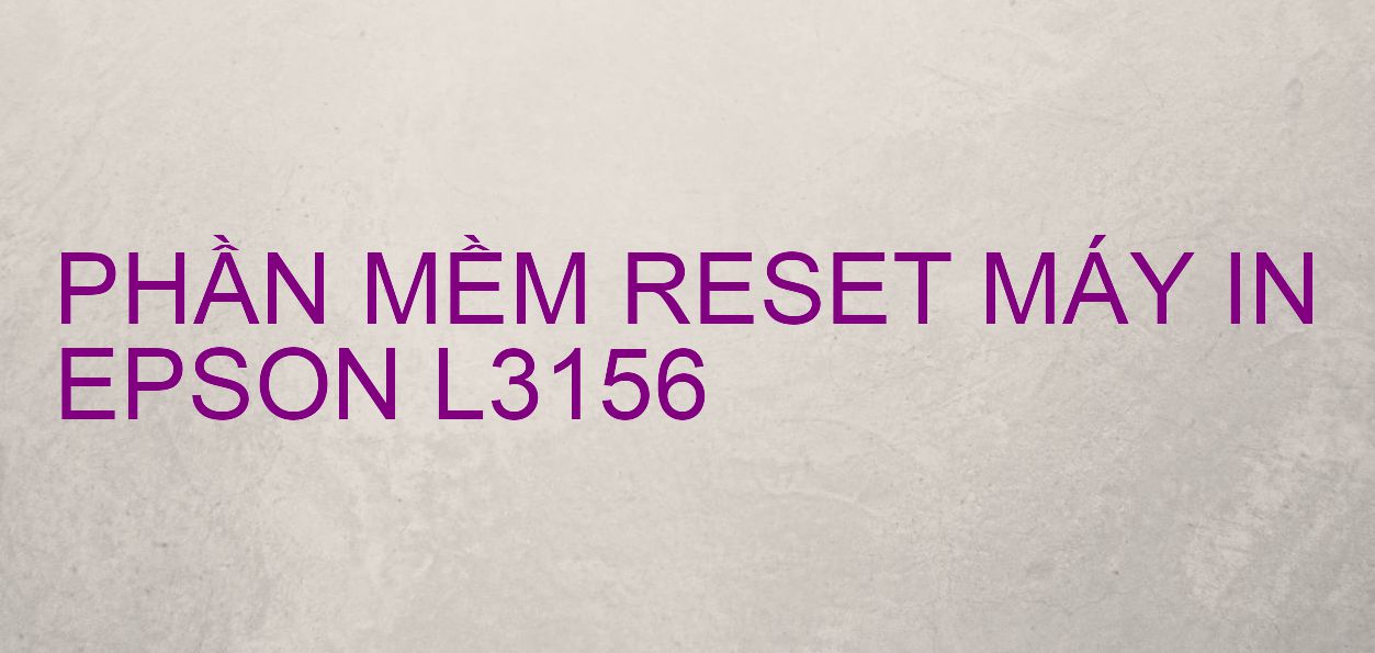 Phần mềm reset máy in Epson L3156