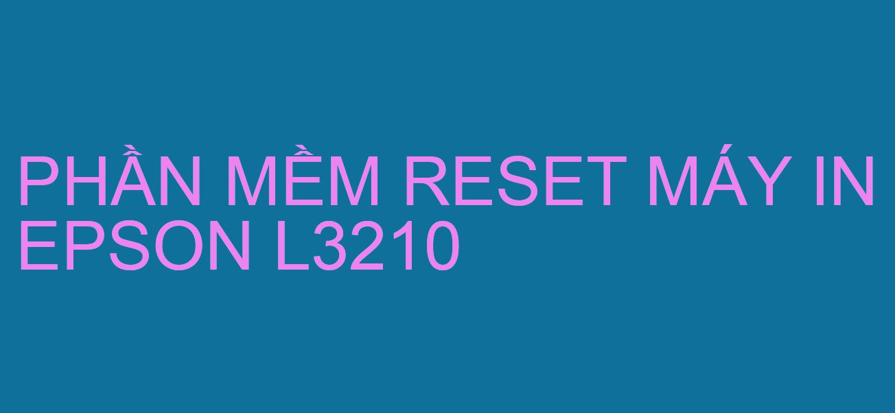 Phần mềm reset máy in Epson L3210