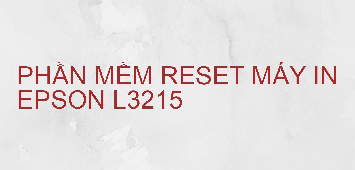 Phần mềm reset máy in Epson L3215