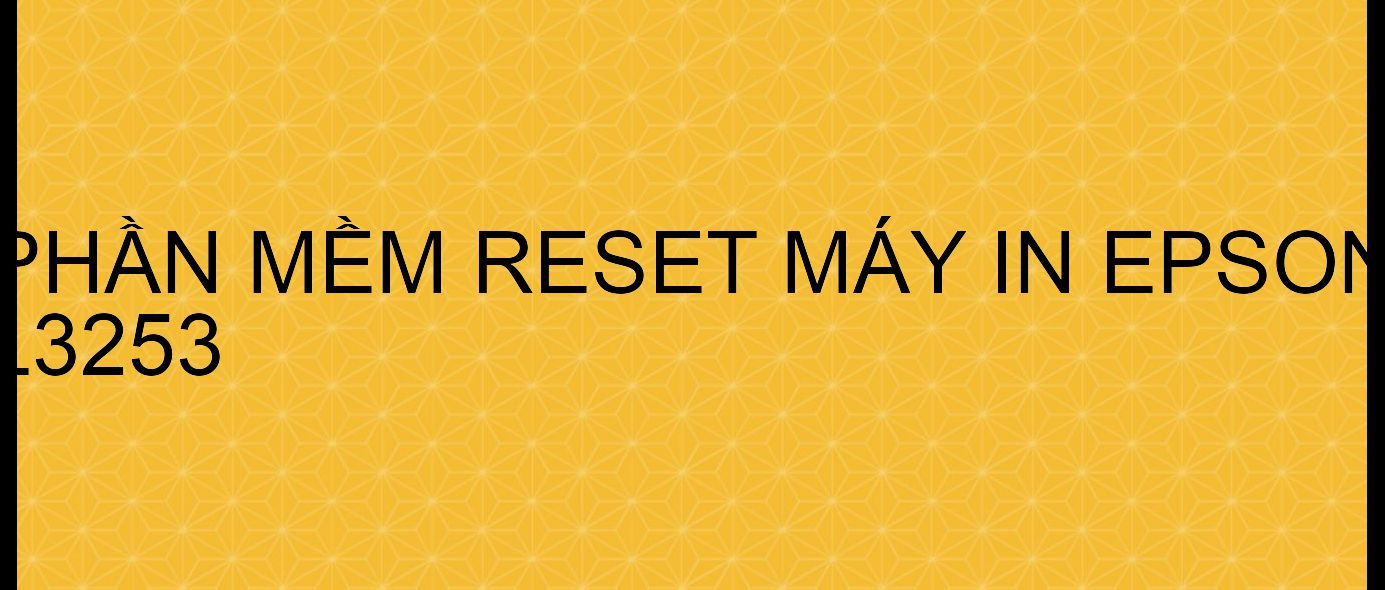 Phần mềm reset máy in Epson L3253