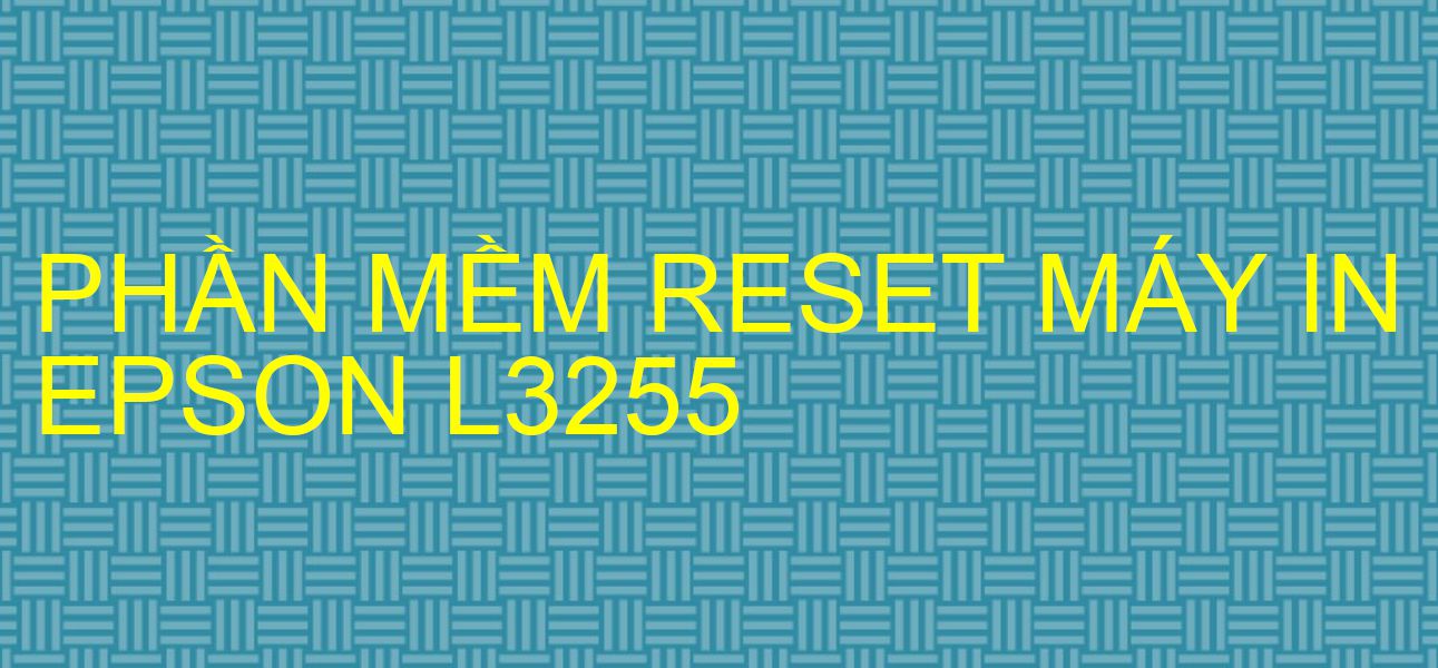 Phần mềm reset máy in Epson L3255
