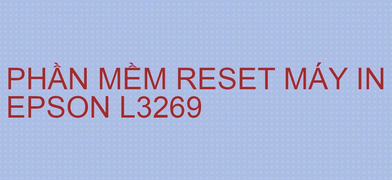 Phần mềm reset máy in Epson L3269