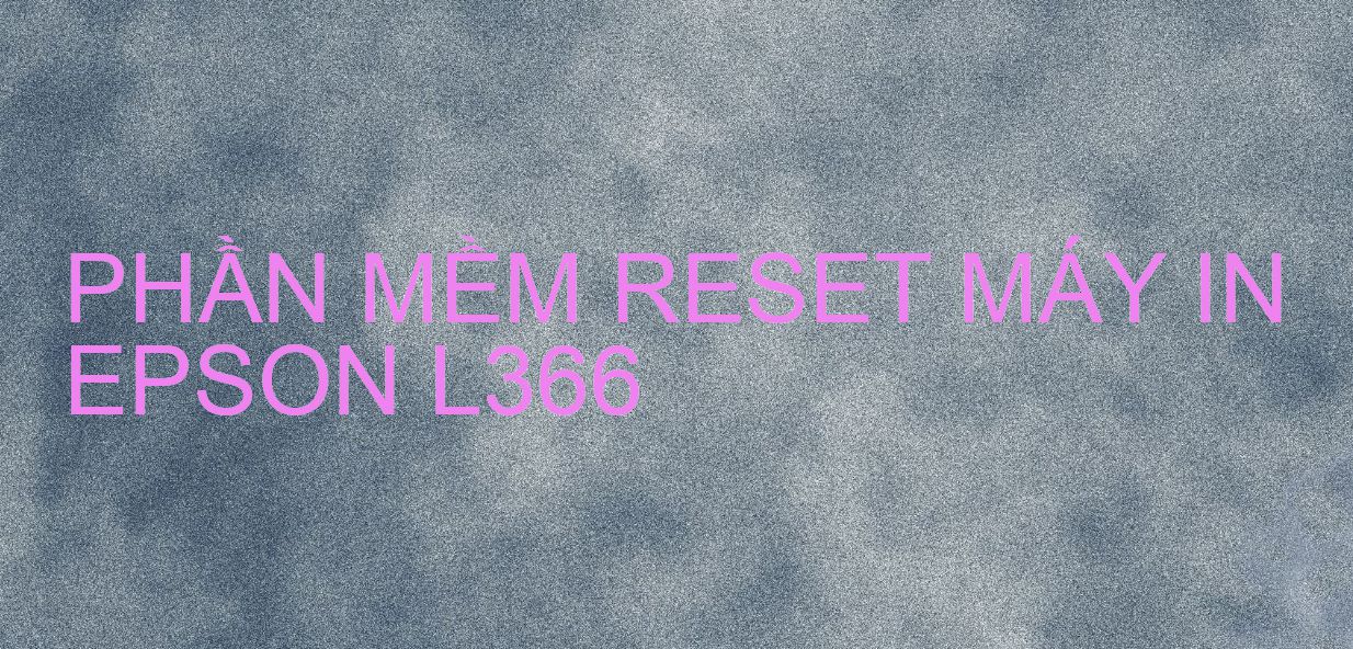 Phần mềm reset máy in Epson L366