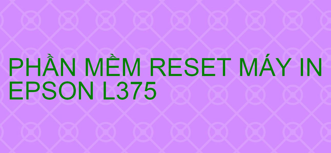 Phần mềm reset máy in Epson L375