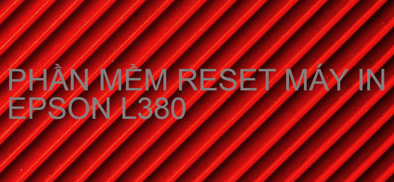 Phần mềm reset máy in Epson L380