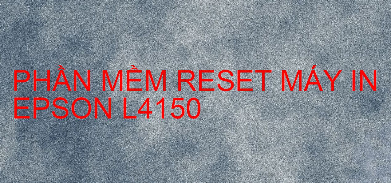 Phần mềm reset máy in Epson L4150