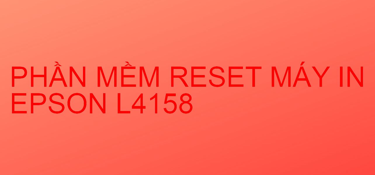 Phần mềm reset máy in Epson L4158