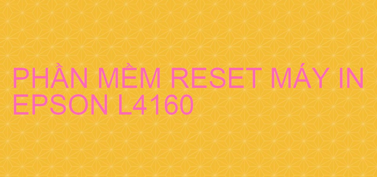 Phần mềm reset máy in Epson L4160