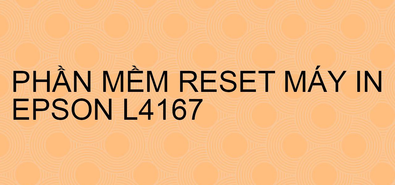 Phần mềm reset máy in Epson L4167