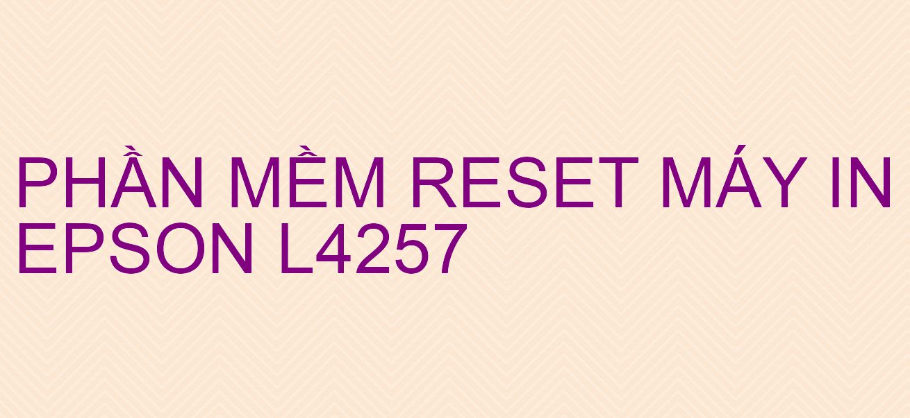 Phần mềm reset máy in Epson L4257