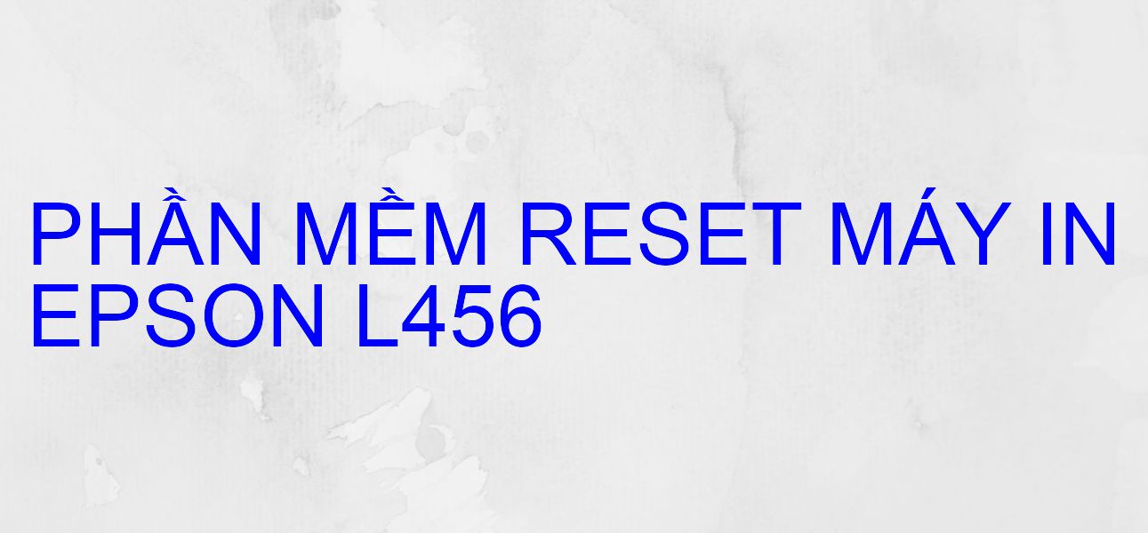 Phần mềm reset máy in Epson L456