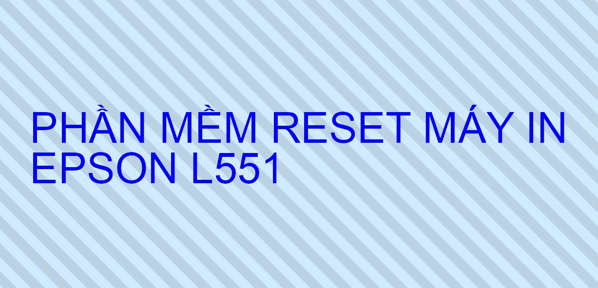 Phần mềm reset máy in Epson L551