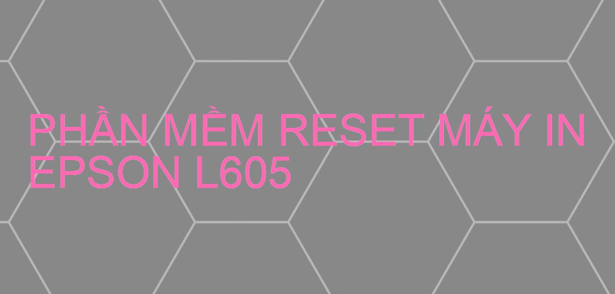 Phần mềm reset máy in Epson L605
